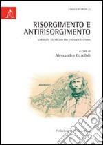 Risorgimento e antirisorgimento. Garibaldi ad Arezzo fra cronaca e storia libro