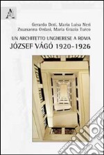 Un architetto ungherese a Roma. József Vágó 1920-1926 libro