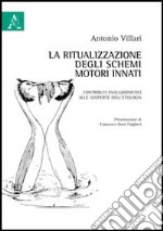 La ritualizzazione degli schemi motori innati. Contributi evoluzionistici alle scoperte dell'etologia libro