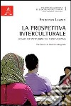 La prospettiva interculturale. Scenari per l'istruzione nel terzo millennio libro di Lazzari Francesca