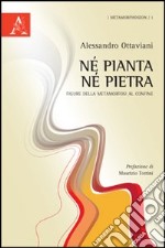 Né pianta né pietra. Figure della metamorfosi al confine libro