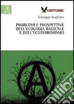 Problemi e prospettive dell'ecologia radicale e dell'ecoterrorismo libro