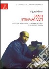 Santi stravaganti. Agiografia, ordini religiosi e censura ecclesiastica nella prima età moderna libro