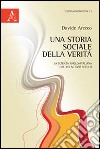 Una storia sociale della verità. La scienza anglo-italiana dal XVI al XVIII secolo libro