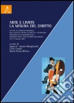 Arte e limite. La misura del diritto. Atti del 3° Convegno nazionale della Società Italiana di diritto e letteratura libro