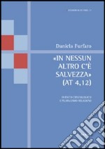 «In nessun altro c'è salvezza» (At 4,12). Evento cristologico e pluralismo religioso libro