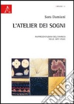 L'atelier dei sogni. Rappresentazioni dell'onirico nelle arti visive