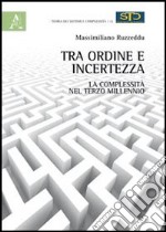 Tra ordine e incertezza. La complessità nel terzo millennio libro