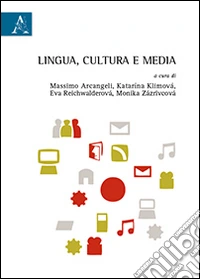 Lingua, cultura e media. Atti del Convegno internazionale studia romanistica Beliana (Banska Bystrica, 20-21 ottobre 2011) libro
