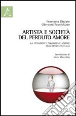 Artista e società: del perduto amore. La situazione economica e sociale dell'artista in Italia libro