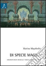 Di specie magica. Drammaturgia musicale tedesca dell'Ottocento libro