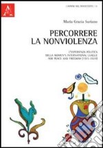 Percorrere la nonviolenza. L'esperienza politica della women's international league for peace and freedom (1915-1939) libro