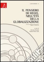 Il pensiero di Hegel nell'età della globalizzazione. Atti del Congresso internazionale (Urbino, 3-5 giugno 2010)