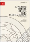 Il pensiero di Hegel nell'età della globalizzazione. Atti del Congresso internazionale (Urbino, 3-5 giugno 2010) libro