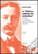 La «silenziosa esplosione del neokantismo». Emil Lask e la mediazione della fenomenologia di Husserl libro