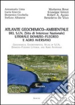 Atlante geochimico-ambientale del S.I.N. (Sito di interesse nazionale) litorale Domizio-Flegreo e Agro Aversano. Ediz. italiana e inglese libro