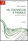 Un counselor a fagiolo. Dalla semina alla crescita libro di Artigiani Fabio