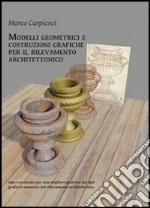 Modelli geometrici e costruzioni grafiche per il rilevamento architettonico