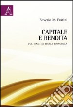 Capitale e rendita. Due saggi di teoria economica libro