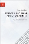 Percorsi inclusivi per la disabilità. Temi, problemi e opportunità libro