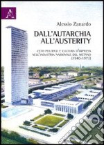 Dall'autarchia all'austerity. Ceto politico e cultura d'impresa nell'industria nazionale del metano (1940-1973) libro