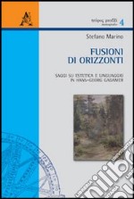 Fusioni di orizzonti. saggi su estetica e linguaggio in Hans-Georg Gadamer libro