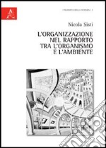 L'organizzazione nel rapporto tra l'organismo e l'ambiente libro