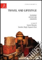 Travel and lifestyle. Evasione, avventura, emozioni libro