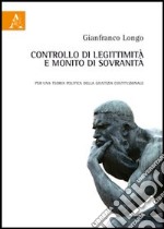 Controllo di legittimità e monito di sovranità. Per una teoria politica della giustizia costituzionale libro