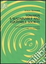 Towards a sustainable and equitable society. Insights from heterodox economics and psychoanalysis libro