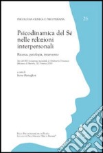 Psicodinamica del Sé nelle relazioni interpersonali. Ricerca, patologia, intervento libro