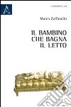 Il bambino che bagna il letto libro di Zaffanello Marco