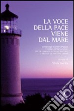 La voce della pace viene dal mare. Esperienze di cooperazione e ricerca internazionali per la convivenza tra le culture, i diritti e lo sviluppo umano libro