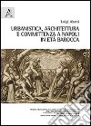 Urbanistica, architettura e committenza a Napoli in età barocca libro