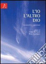 L'Io, l'altro, Dio. Religiosità e narcisismo libro