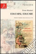 Educarsi, educare. Percorsi femminili dalla casa alla città libro