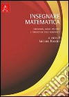 Insegnare matematica. Concezioni, buone pratiche e formazione degli insegnanti libro