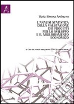 L'analisi statistica della valutazione dei progetti per lo sviluppo e il miglioramento economico. Il caso del fondo perequativo 2005 di Unioncamere libro