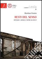 Resti del senso. Ripensare il mondo a partire dai rifiuti libro