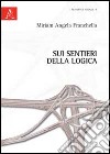 Sui sentieri della logica libro di Franchella Miriam