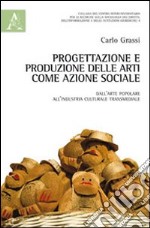 Progettazione e produzione delle arti come azione sociale. Dall'arte popolare all'industria culturale transmediale libro