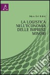 La logistica nell'economia delle imprese minori libro