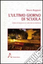 L'ultimo giorno di scuola. Diario di viaggio di un maestro di campagna