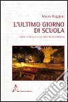 L'ultimo giorno di scuola. Diario di viaggio di un maestro di campagna libro di Reggiani Mauro