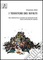 I territori dei rifiuti. Tra urbanistica, ecologia ed infrastrutture della sostenibilità urbana