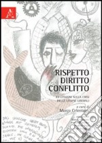 Rispetto, diritto, conflitto. Riflessioni sulla crisi delle utopie librali libro