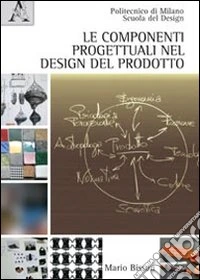 Le componenti progettuali nel design del prodotto. Ediz. illustrata