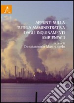 Appunti sulla tutela amministrativa dagli inquinamenti ambientali libro