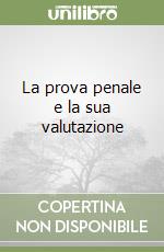 La prova penale e la sua valutazione libro