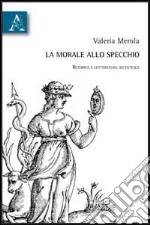 La morale allo specchio. Retorica e letteratura secentesca libro